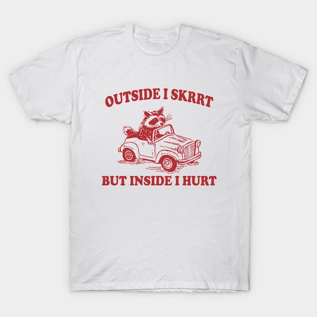 Outside I Skrrt Inside I Hurt, Raccoon T Shirt, Weird T Shirt, Meme T Shirt, Trash Panda T Shirt, Unisex T-Shirt by Y2KERA